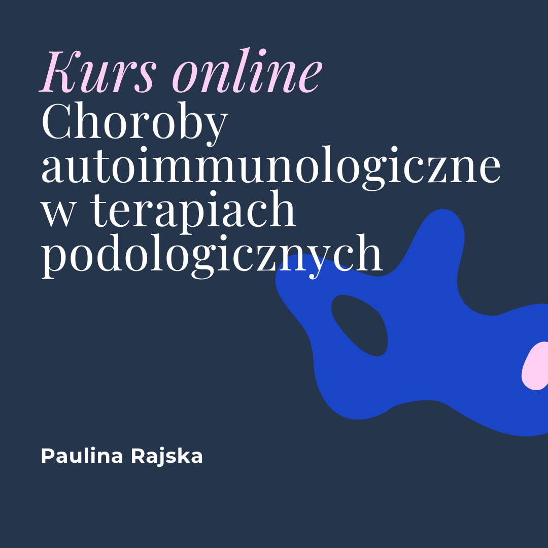 Choroby autoimmunologiczne w terapiach podologicznych. Paulina Rajska