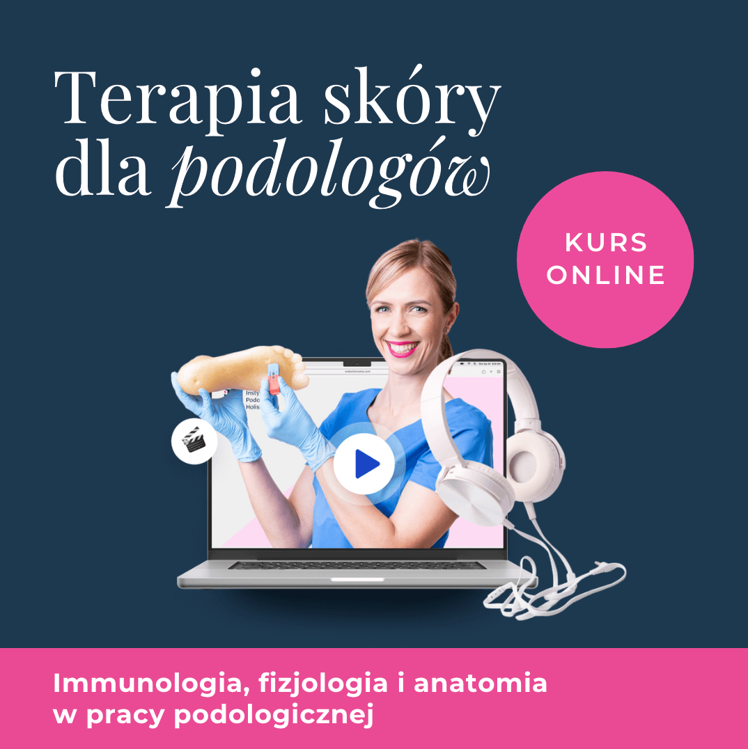 KURS: Terapia skóry dla podologów. Immunologia, fizjologia i anatomia w pracy podologicznej